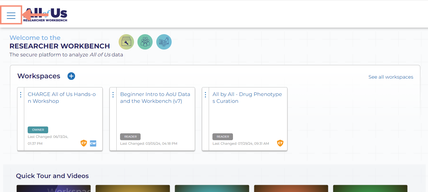 The menu icon is in the top left corner of the Researcher Workbench landing page after you log in. The menu icon is three light blue lines stacked horizontally. After you click the menu icon, a navigation pane appears that includes clickable links with your name, home, your workspaces, featured workspaces, User Support Hub, and contact us.