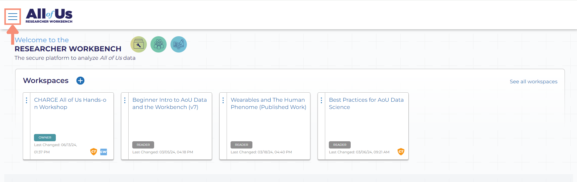 After logging into the Researcher Workbench, you will click the three blue lines in the top left of the Researcher Workbench landing page. A navigation bar will appear on the left with your name, home, featured workspaces, user support hub, and contact us.