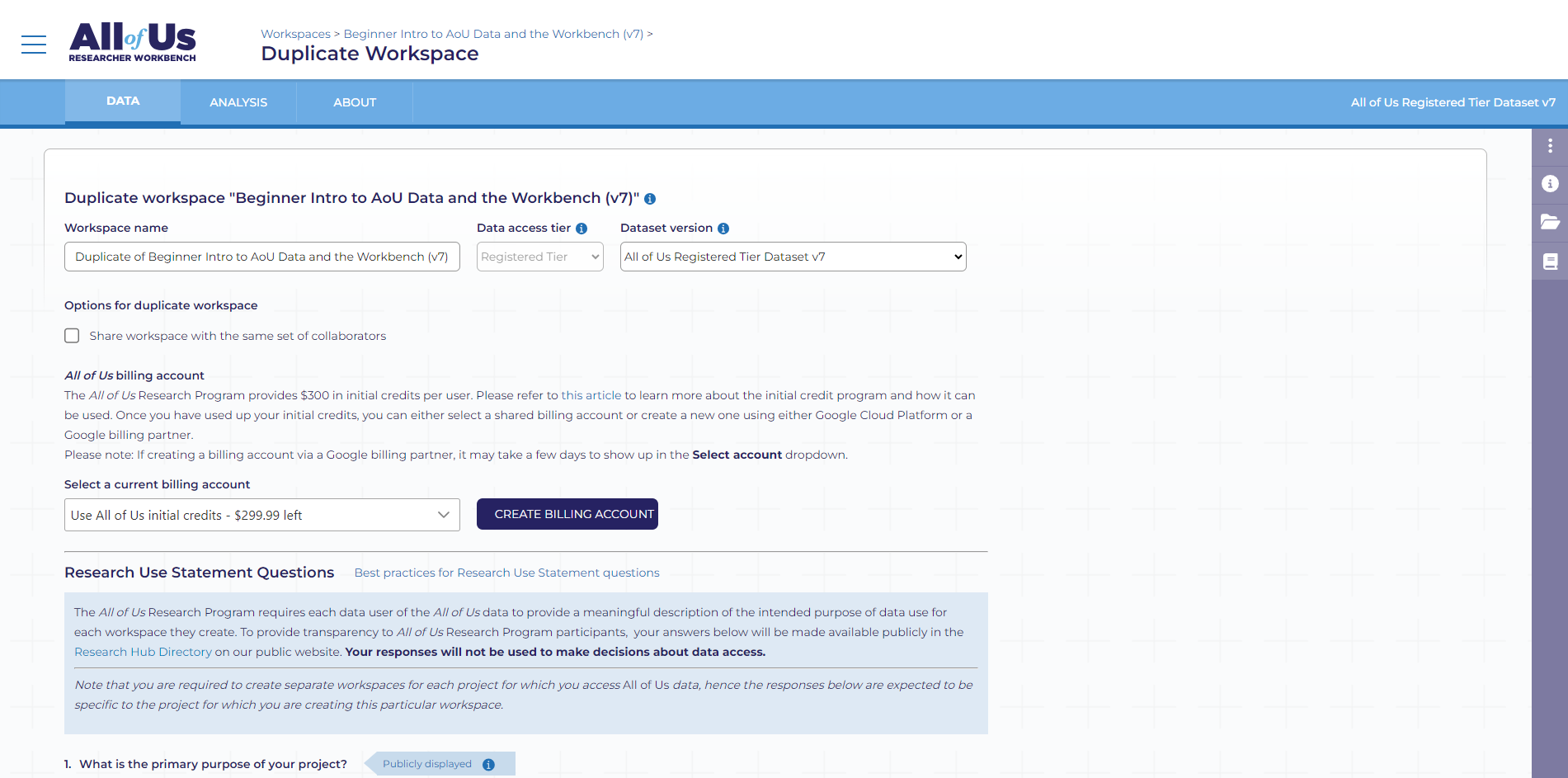 At the bottom of the workspace description page, answer the last question about requesting review of the workspace by the Resource Access Board (RAB). If you are not changing the workspace and only using the workspace as a guide, you likely do not require RAB review. Below the question about RAB review, there will be a blue duplicate workspace button.