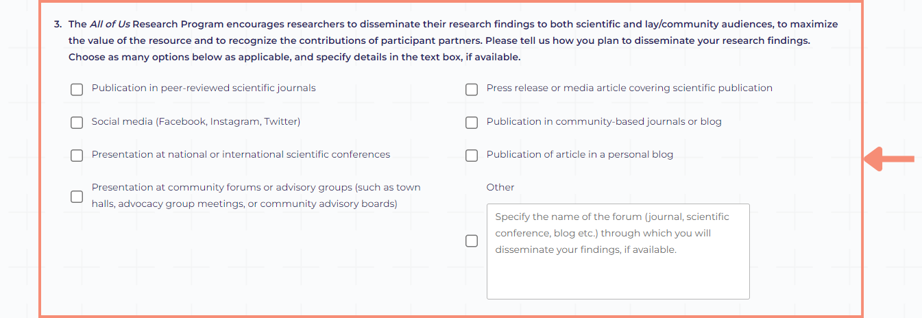 The how you plan to share your research findings question includes select all that apply checkboxes for publication in peer-reviewed scientific journals, social media (Facebook, Instagram, Twitter), presentation at national or international scientific conferences, presentations at community forums or advisory groups (such as town halls, advocacy group meetings, or community advisory boards), press releases or media article covering scientific publication, publication in community-based journals or blog, or publication of article in a personal blog. You can also select other and provide additional information in an open text box. After completing the questions related to your research findings, you will provide information related to how your research outcomes fit with the program’s scientific framework.